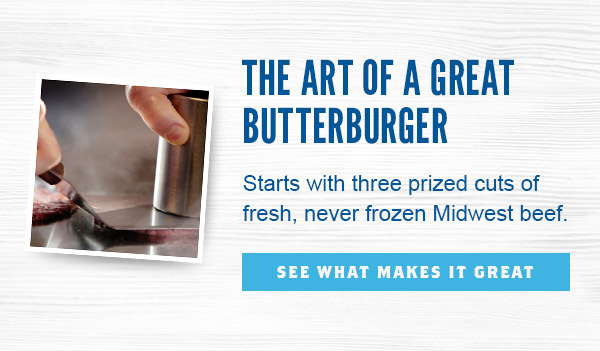 The Art of a Great ButterBurger.