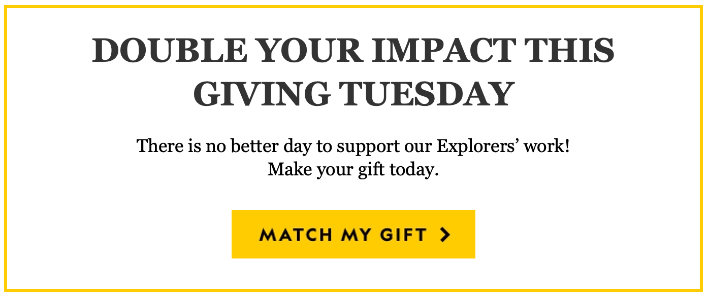 DOUBLE YOUR IMPACT THIS GIVING TUESDAY

There is no better time to support Explorer-led programs.

GIVE TODAY