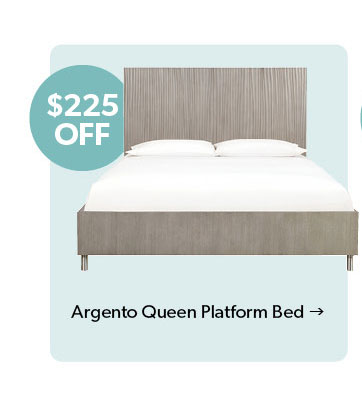 Featured Argento Queen Platform Bed. 225 dollars off. Click to shop now.