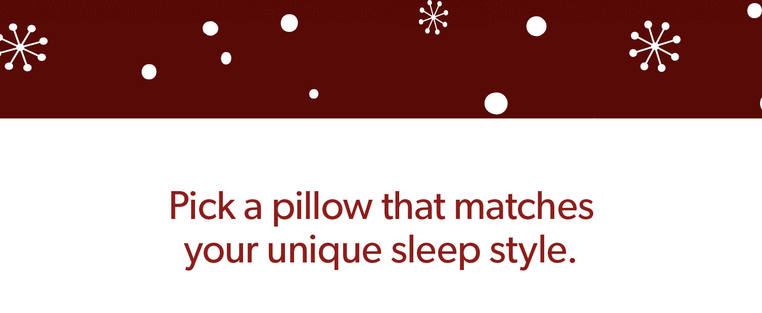 Pick a pillow that matches your unique sleep style.