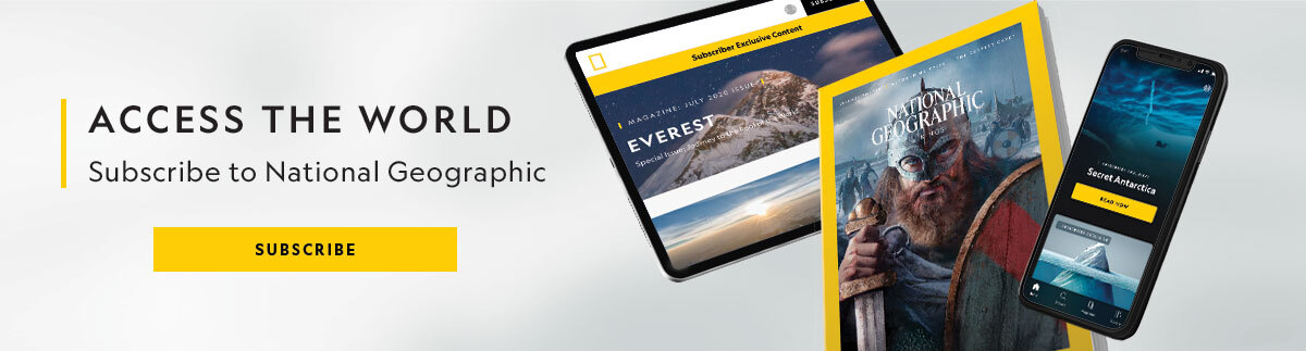 Access the world. Subscribe to National Geographic.