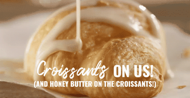 Croissants on us! (And honey butter on the croissants!)