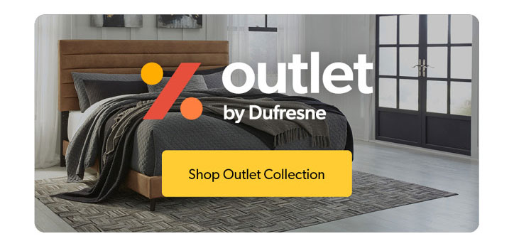  Outlet by Dufresne. Click to Shop the outlet Collection.