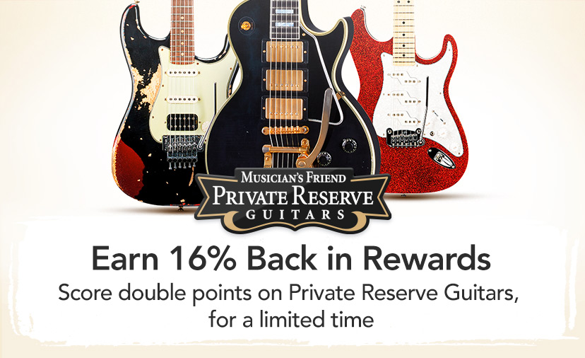 Earn 16% back in rewards. Score double points on Private Reserve Guitars, for a limited time