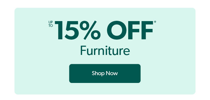 up to 15 percent off Furniture. Click to Shop Now.