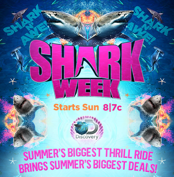 Shark Week Starts Sunday at 8/7c on Discovery Channel. Summer's biggest thrill ride brings summer's biggest deals!