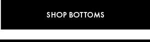 Shop Bottoms