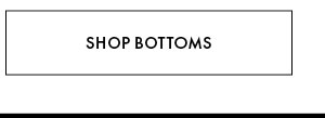 Shop Bottoms