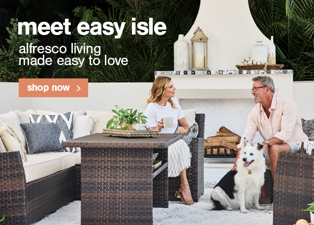 MEET Easy Isle  Alfresco living made easy to love     shop now>