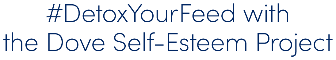 #DetoxYourFeed with the Dove Self-Esteem Project