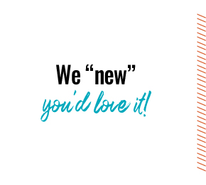 We “new” you’d love it!
