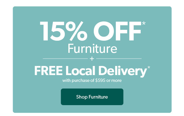 Up to 15 percent off Furniture plus FREE Local Delivery. Click to Shop Now.
