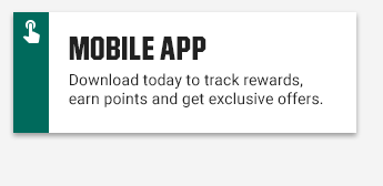 MOBILE APP | Download today to track rewards, earn points and get exclusive offers.