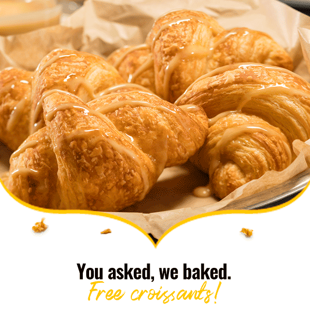 You asked, we baked. Free croissants!