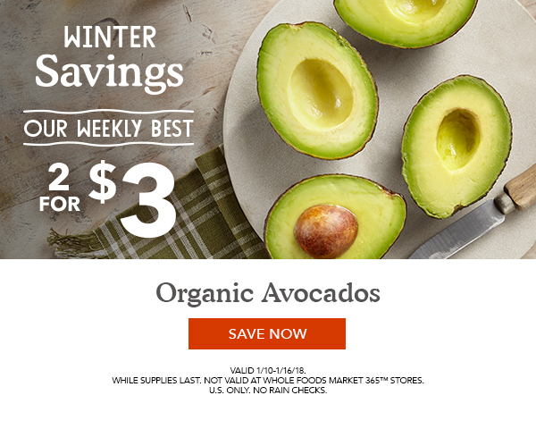 Our Weekly Best | Organic Avocados 2 for $3 | SAVE NOW | Valid 1/10-1/16/18