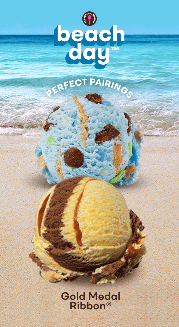 "Beach Day™ perfect pairings" Gif cycling through scoops of Icing on the Cake®, Gold Medal Ribbon®, Pralines 'n Cream and Beach Day™