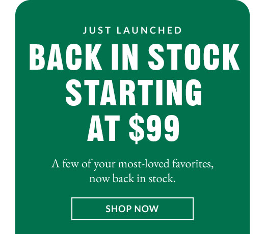 JUST LUNCHED | BACK IN STOCK STARTING AT $99 | SHOP NOW