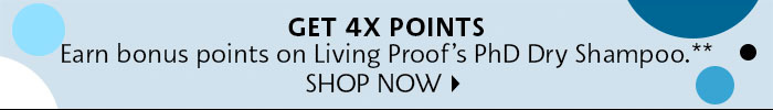 Get 4X Points Living Proof's PhD Dry Shampoo