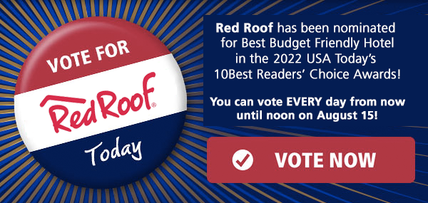  Red Roof has been nominated for Best Budget Friendly Hotel in the 2022 USA Today's 10Best Readers Choice Awards! You can vote EVERY day from now until noon on August 15! VOTE NOW 