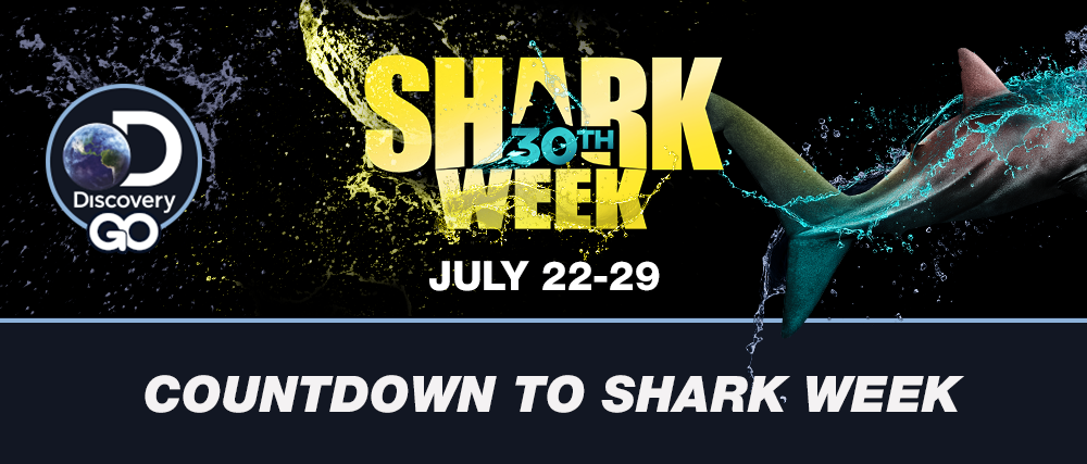 30TH SHARK WEEK - JULY 22-29 - COUNTDOWN TO SHARK WEEK