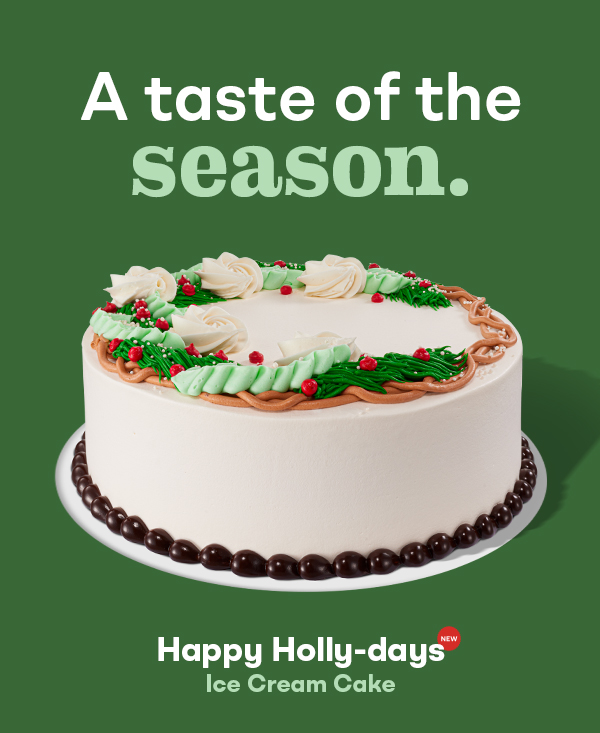 Happy Holly-days Ice Cream Cake – "Use code HOLLY for 20% off all app & online orders"