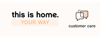 this is home. your way - customer care