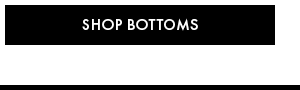 Shop Bottoms