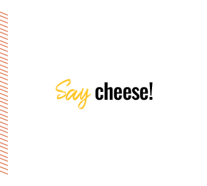 Say cheese!