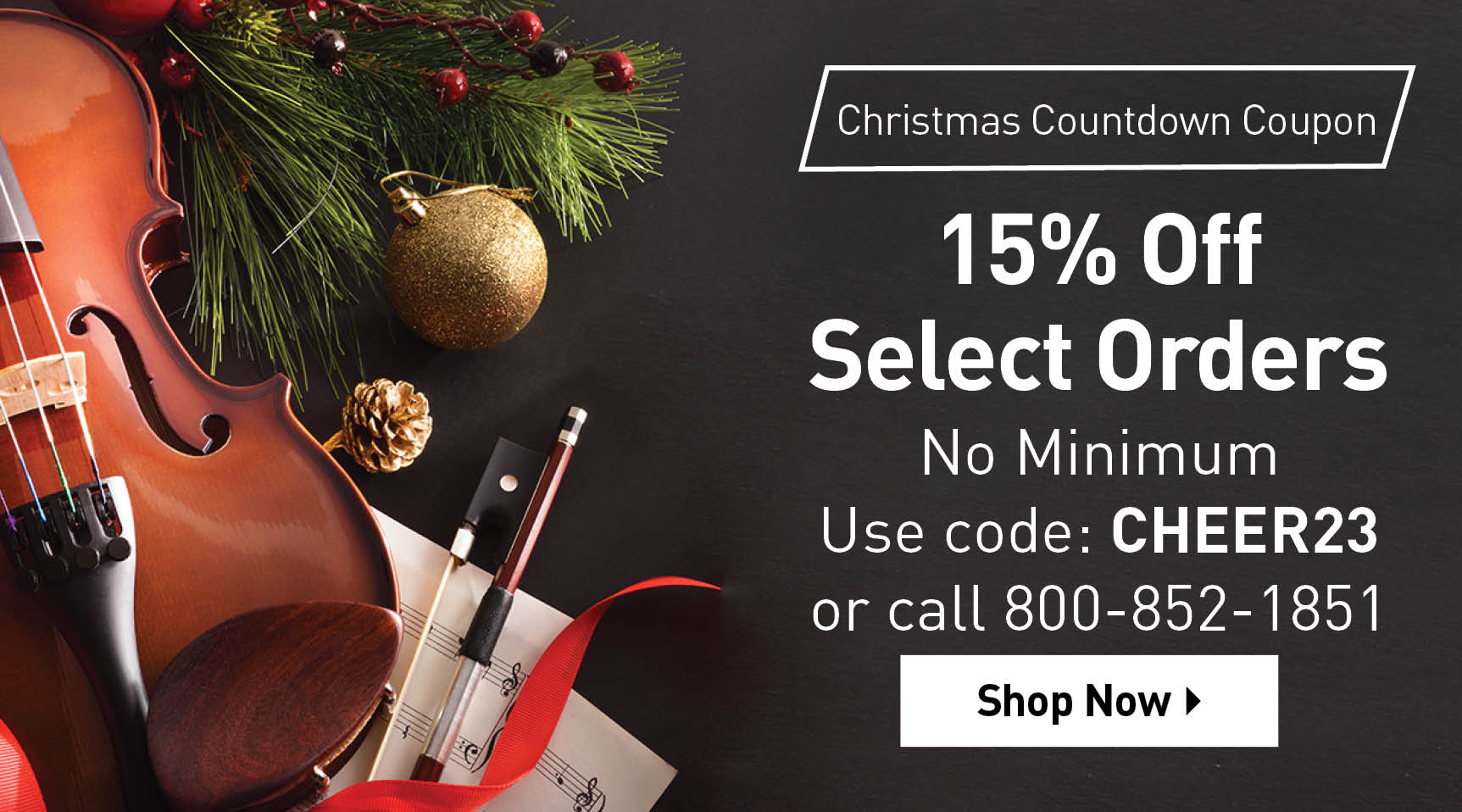Christmas countdown coupon. 15% off select orders. No minimum. Use code: CHEER23 or call 800-852-1851