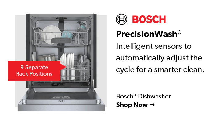 Featured Bosch Dishwasher. Precision wash, intelligent sensors to automatically adjust the cycle for a smarter clean. Click Shop Now