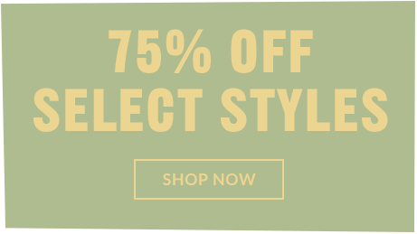 75% OFF SELECT STYLES | SHOP NOW