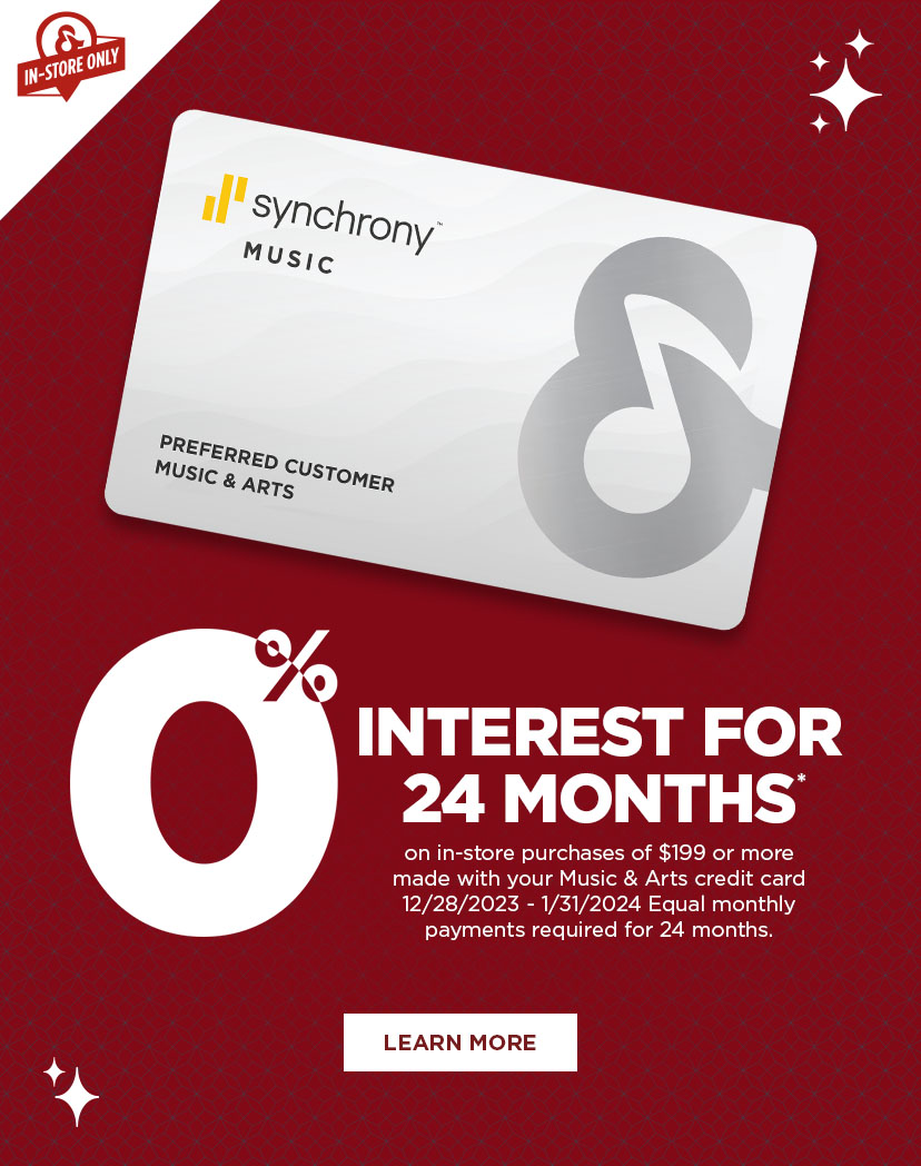0% interest for 24 months on in-store purchases of $199 or more made with your Music & Arts credit card from 12/28/2023 - 1/31/2024. Equal monthly payments required for 24-months. Learn More