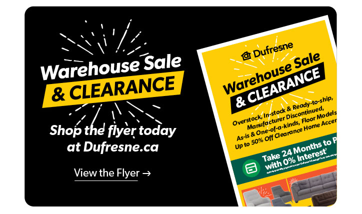 Warehouse Sale and Clearance. Shop the flyer today at Dufresne.ca. Click to view the flyer.
