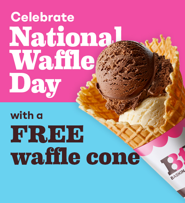  "Celebrate National Waffle Day with a FREE Waffle Cone" with a Double Scoop in a Waffle Cone