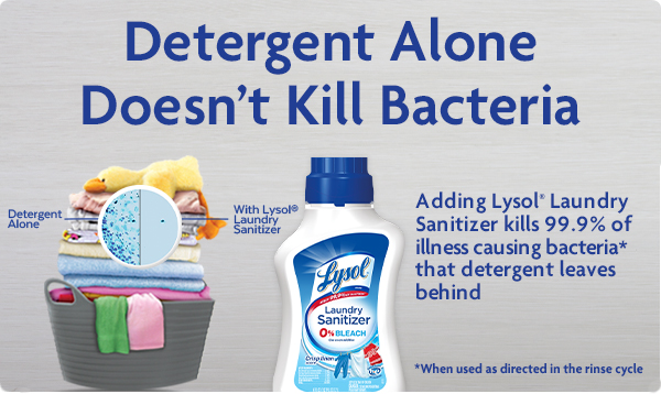 Detergent Alone Doesn’t Kill Bacteria! Get Lysol Laundry Sanitizer