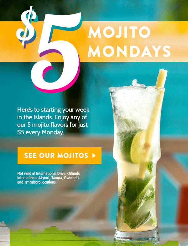 Enjoy any of our 5 mojito flavors for just $5 every Monday, at Bahama Breeze!