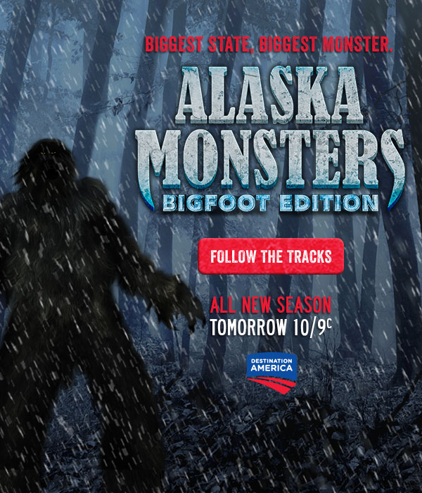 Biggest State, Biggest Monster. Alaska Monsters Bigfoot Edition - All New Season Tomorrow at 10/9c on Destination America. Follow the Tracks.