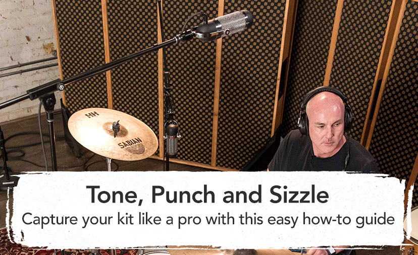 Tone, Punch and Sizzle. Capture your kit like a pro with this easy how-to guide