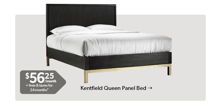 Featured Kentfield Queen Panel Bed. 56 dollars and 25 cents per month plus fees and taxes for 24 months. Conditions apply. Click to Shop Now.