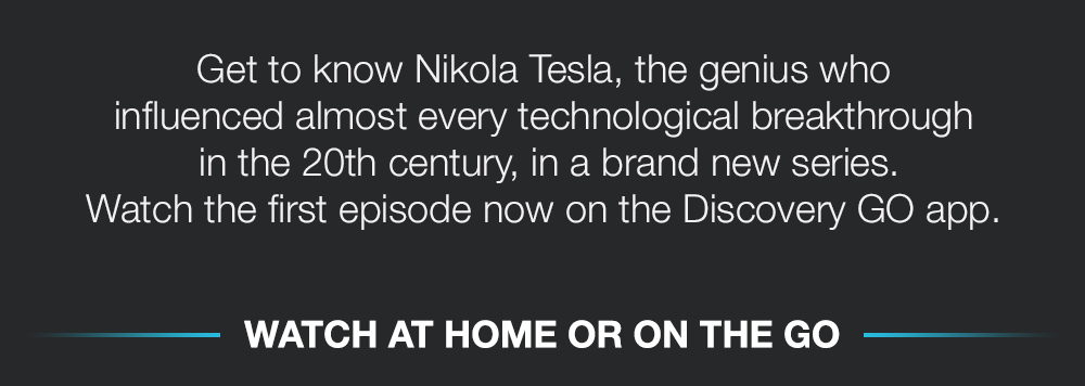 Get to know Nikola Tesla, the genius who influenced almost every technological breakthrough in the 20th century, in a brand new series. Watch the first episode now on the Discovery GO app. WATCH AT HOME OR ON THE GO