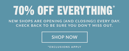 70% OFF EVERYTHING* | SHOP NOW