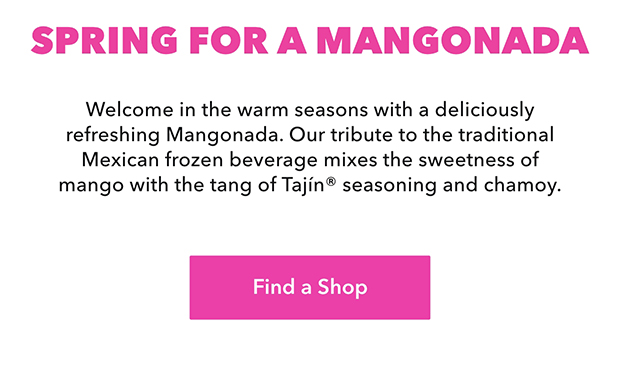 Welcome in the warm seasons with a deliciously refreshing Mangonada. Our tribute to the traditional Mexican frozen beverage mixes the sweetness of mango with the tang of Tajín® seasoning and chamoy. Find a shop