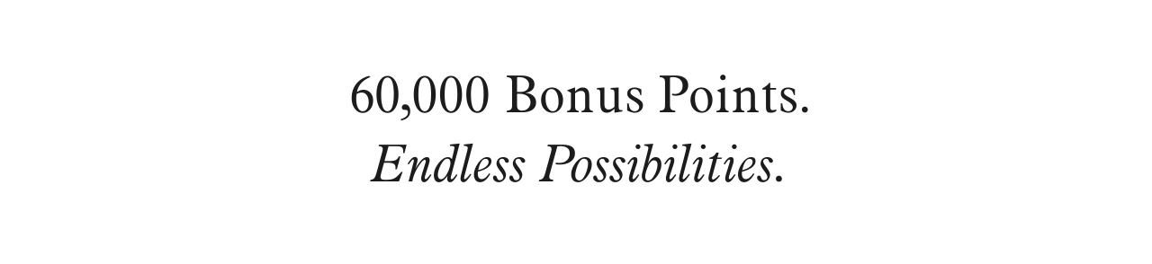 60,000 Bonus Points. Endless Possibilities.