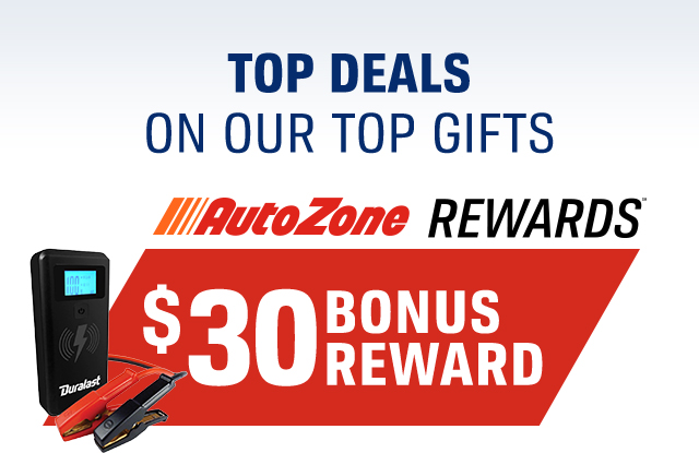 TOP DEALS ON OUR TOP GIFTS - AutoZone REWARDS - $30 BONUS REWARDS