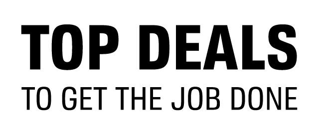 TOP DEALS TO GET THE JOB DONE