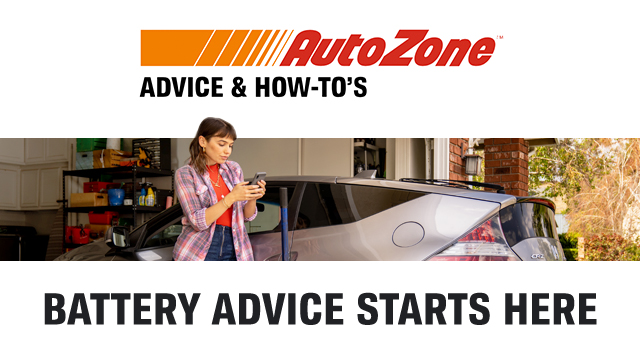 AutoZone | ADVICE & HOW-TO's | BATTERY ADVICE STARTS HERE