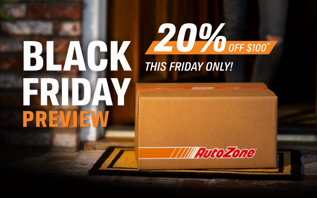 BLACK FRIDAY PREVIEW | 20 % OFF @100* | THIS FRIDAY ONLY! | AUTOZONE(®)