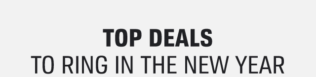 TOP DEALS | TO RING IN THE NEW YEAR