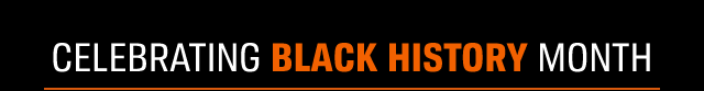 CELEBRATING BLACK HISTORY MONTH