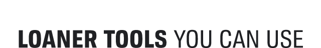 LOANER TOOLS YOU CAN USE